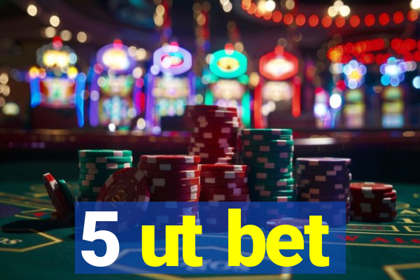 5 ut bet